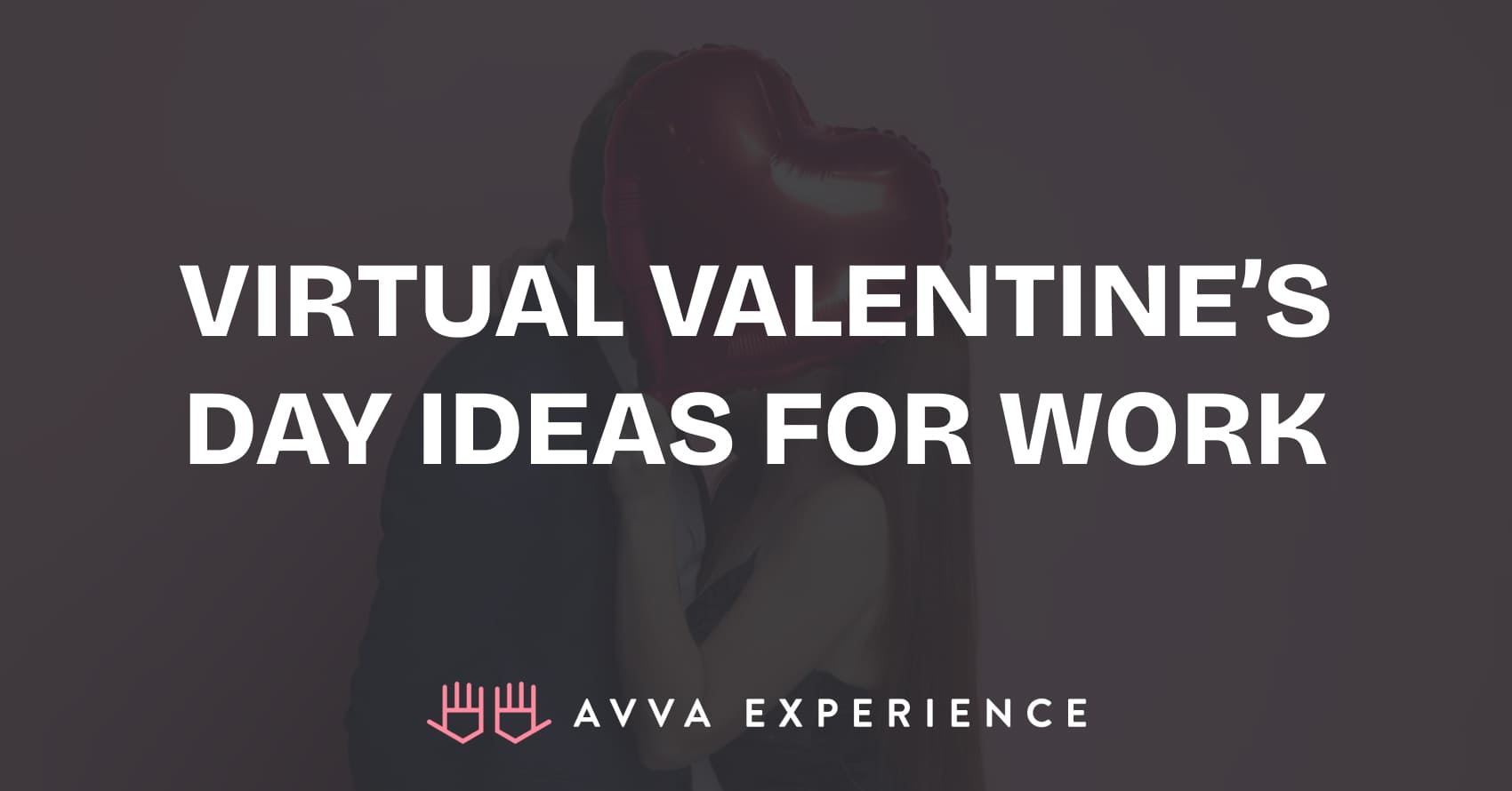 Virtual Valentine's Day Ideas for Work - AVVA Experience